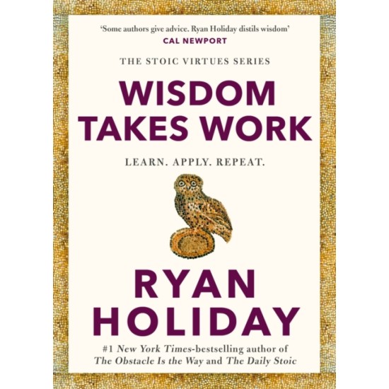 Wisdom Takes Work - Ryan Holiday
