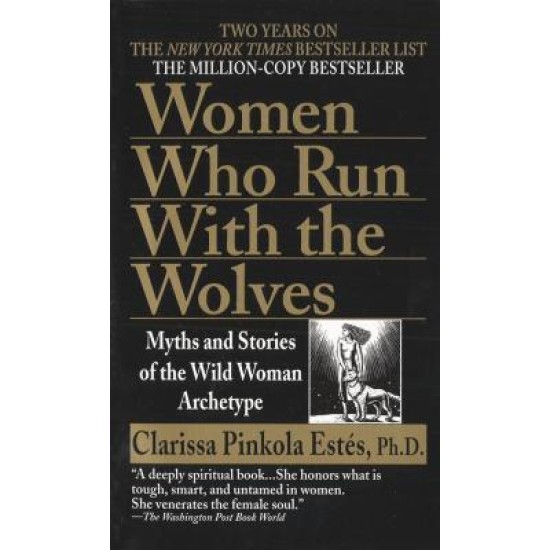 Women Who Run with the Wolves - Clarissa Pinkola Estes