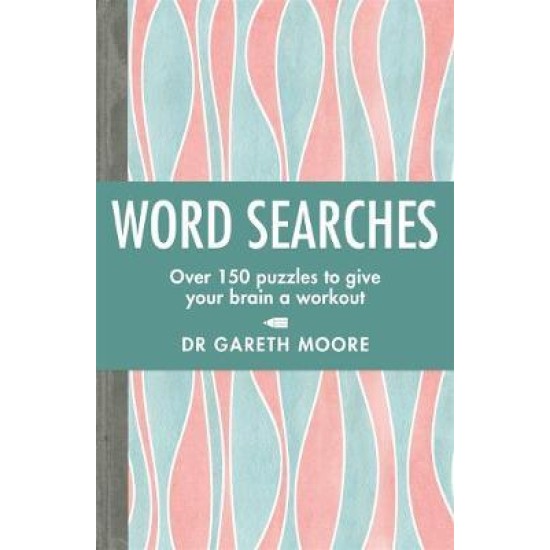 Word Searches : Over 150 puzzles to give your brain a workout