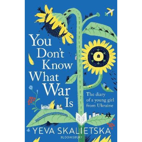 You Don't Know What War Is : The Diary of a Young Girl From Ukraine - Yeva Skalietska