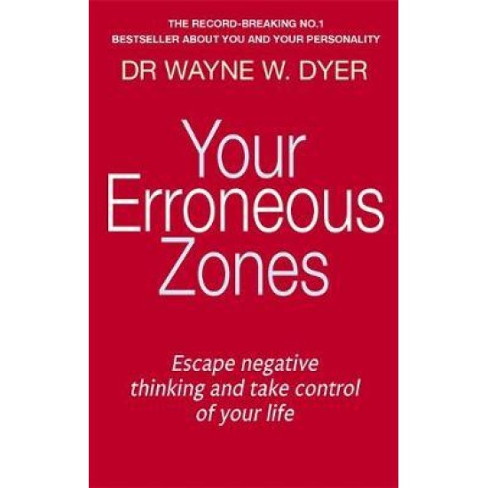 Your Erroneous Zones : Escape negative thinking and take control of your life